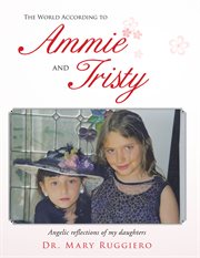 The world according to ammie and tristy. Angelic Reflections of My Daughters cover image