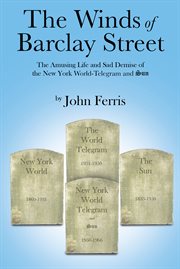 The winds of barclay street. The Amusing Life and Sad Demise of the New York World-Telegram and Sun cover image