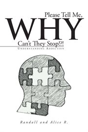 Please tell me, why can't they stop!?!. Understanding Addiction cover image