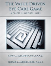 The value-driven eye care game : a player's survival guide cover image