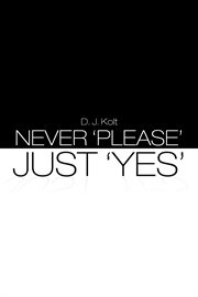 Never 'please'/just 'yes' cover image