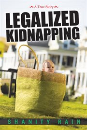 Legalized kidnapping. A True Story cover image