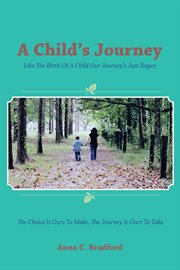 A child's journey. Like the Birth of a Child Our Journey's Just Begun cover image
