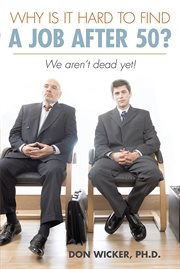Why is it hard to find a job after 50?. We Aren't Dead Yet! cover image