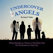 Undercover angels. Utilizing Spirituality as a Resource to Help Children Cope with Their Experience in Foster Care cover image