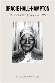 Gracie Hall-Hampton : the Arkansas years, 1917-1953 cover image