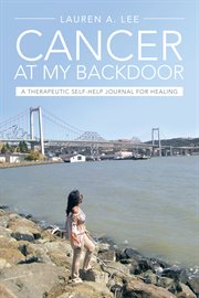 "cancer at my backdoor". A Therapeutic Self-Help Journal for Healing cover image