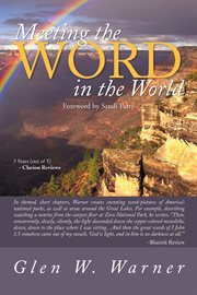 Meeting the Word in the world : enjoying our place in God's creation and discovering that we are a part of "God's workmanship, created in Christ Jesus to do good works, which God prepared in advance for us to do." (Ephesians 2:10) cover image