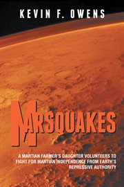 Marsquakes. A Martian Farmer's Daughter Volunteers to Fight for Martian Independence from Earth's Repressive Au cover image