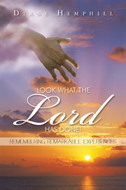 Look what the lord has done!. Remembering Remarkable Experiences cover image