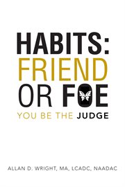 Habits: friend or foe. You Be the Judge cover image