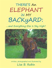 There's an elephant in my backyard. ....And Everything Else Is Sky High!! cover image