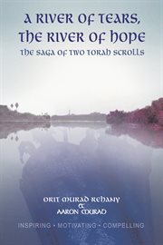 A river of tears, the river of hope : the saga of two Torah scrolls cover image