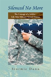 "silenced no more". The Courage of a Soldier - Life After Military Sexual Trauma cover image