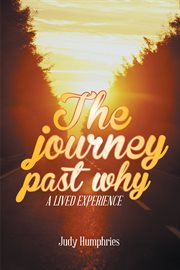 The journey past why. A Lived Experience cover image