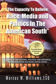 The capacity to believe. Race, Media and Politics in the American South cover image