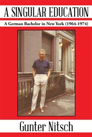A singular education : a German bachelor in New York (1964-1974) cover image