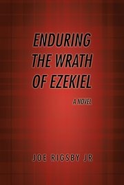 "enduring the wrath of ezekiel".. A Novel cover image