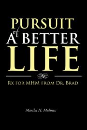 Pursuit of a better life. Rx for MHM from Dr. Brad cover image