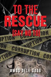 To the rescue. (Say No to Corruption) cover image