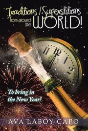 Traditions / superstitions from around the world!. To Bring in the New Year! cover image