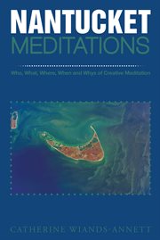 Nantucket meditations. Who, What, Where, When and Whys of Creative Meditation cover image