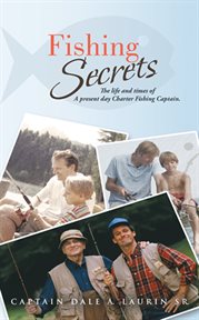 Fishing Secrets : the life and times od a present day charter fishing captain cover image