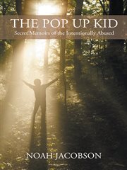 The pop up kid. Secret Memoirs of the Intentionally Abused cover image