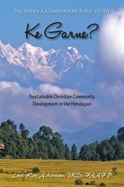 Ke garne?. Sustainable Christian Community Development in the Himalayas cover image