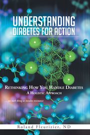 Understanding diabetes for action. Rethinking How You Handle Diabetes a Holistic Approach cover image