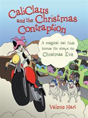 Caliclaus and the christmas contraption. A Magical Cat Finds Homes for Strays on Christmas Eve cover image