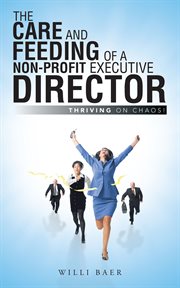 The care and feeding of a non-profit executive director. Thriving on Chaos! cover image