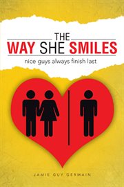 The Way She Smiles : Nice Guys Always Finish Last cover image