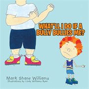 What'll I do if a bully bullies me? cover image