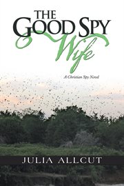The Good spy wife : a Christian spy novel cover image