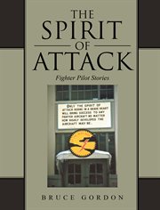 The spirit of attack. Fighter Pilot Stories cover image