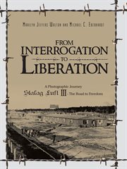 From interrogation to liberation : a photographic journey : Stalag Luft III - the road to freedom cover image