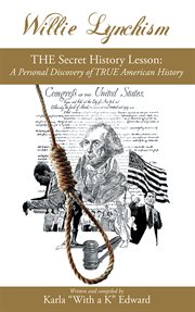 Willie lynchism. The Secret History Lesson: A Personal Discovery of True American History cover image