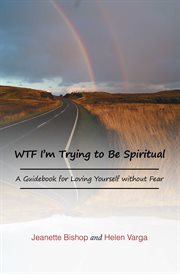 Wtf i'm trying to be spiritual. A Guidebook for Loving Yourself Without Fear cover image