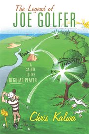 The legend of joe golfer. A Salute to the Regular Player cover image
