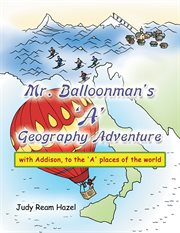 Mr. balloonman's 'a' geography adventure. With Addison, to the 'A' Places of the World cover image