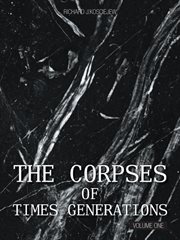 The corpses of times generations, volume one cover image