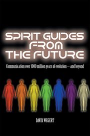 Spirit guides from the future. Communication over 1000 Million Years of Evolution ئ and Beyond cover image
