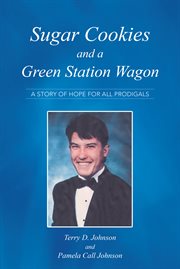 Sugar cookies and a green station wagon. A Story of Hope for All Prodigals cover image