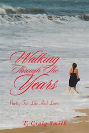 Walking through the years : poetry for life and love cover image
