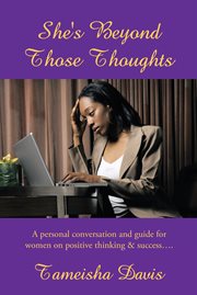 She's beyond those thoughts. A Personal Conversation and Guide for Women on Positive Thinking & Successі cover image