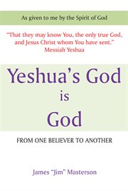 Yeshua's god is god. From One Believer to Another cover image