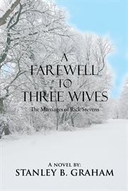 A farewell to three wives. The Marriages of Rick Stevens cover image