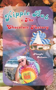 Hippie Bob & the chocolate factory : a true fairytale cover image
