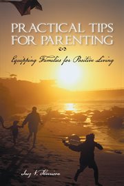 Practical tips for parenting. Equipping Families for Positive Living cover image